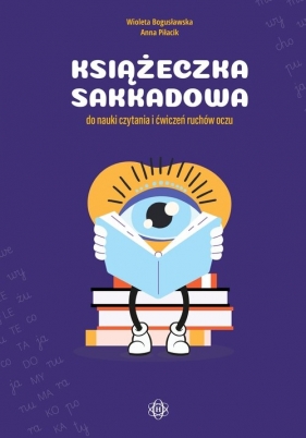 Książeczka sakkadowa do nauki czytania i ćwiczeń ruchów oczu - Wioleta Bogusławska, Anna Piłacik