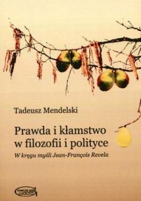 Prawda i kłamstwo w filozofii i polityce - Tadeusz Mendelski