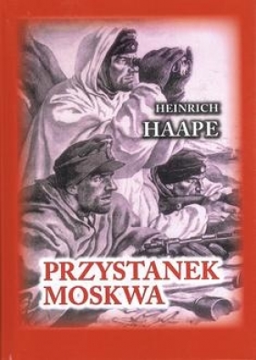 Przystanek Moskwa. Niemiecki lekarz na froncie wschodnim 1941-1942 - Heinrich Haape