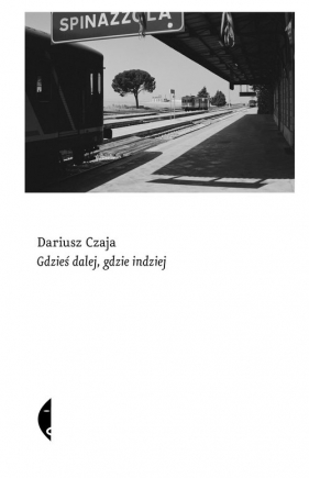 Gdzieś dalej, gdzie indziej - Dariusz Czaja