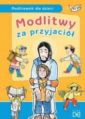 Modlitwy za przyjaciół. Modlitewnik dla dzieci - Jolanta Kołodziejska