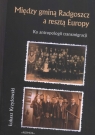 Między gminą Radgoszcz a resztą Europy Ku antropologii transmigracji Krzyżowski Łukasz