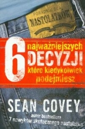 6 najważniejszych decyzji które kiedykolwiek podejmiesz - Sean Covey