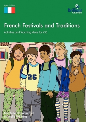 French Festivals and Traditions - Activities and Teaching Ideas for Ks3 - Michelle Williams, Nicolette Hannam