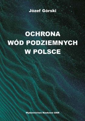 Ochrona wód podziemnych w Polsce - Górski Józef