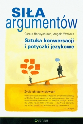 Siła argumentów Sztuka konwersacji i potyczki językowe - Honeychurch Carole, Watrous Angela
