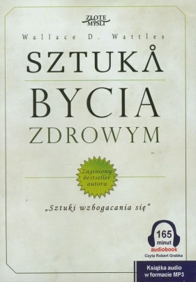 Sztuka bycia zdrowym - Wallace D. Wattles