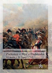 Zieleńce - Mir - Dubienka 18 maja - 26 lipca 1792 - Piotr Derdej