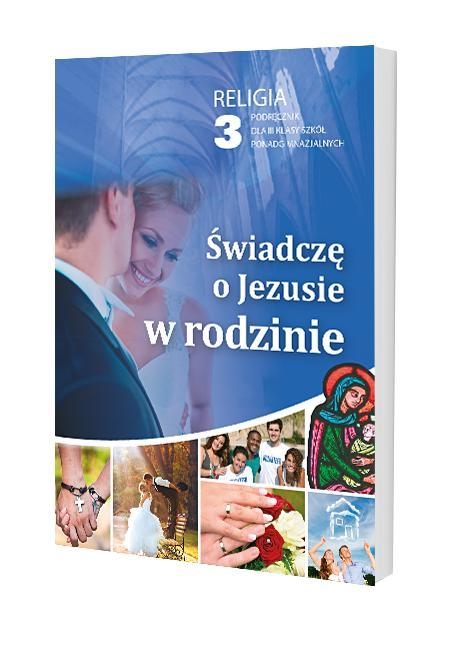 Świadczę o Jezusie w rodzinie 3. Religia. Podręcznik dla 3 klasy szkół ponadgimnazjalnych