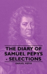 The Diary of Samuel Pepys - Selections Pepys Samuel