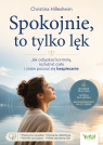 Spokojnie, to tylko lęk. Jak odzyskać kontrolę, rozluźnić ciało i znów Christina Hillesheim