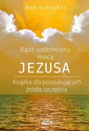 Bądź uzdrowiony mocą Jezusa