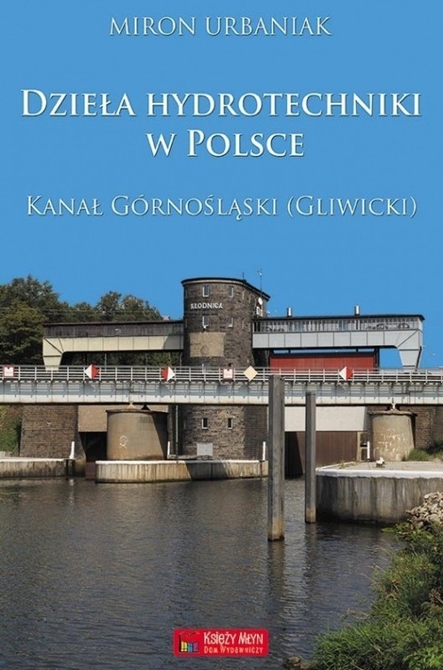 Dzieła hydrotechniki w Polsce. Kanał Górnośląski (Gliwicki)