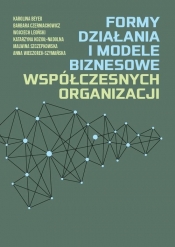 Formy działania i modele biznesowe współczesnych organizacji - Katarzyna Kozioł-Nadolna, Wojciech Leoński, Barbara Czerniachowicz