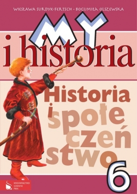 My i historia Historia i społeczeństwo 6 Podręcznik - Surdyk-Fertsch Wiesława, Olszewska Bogumiła