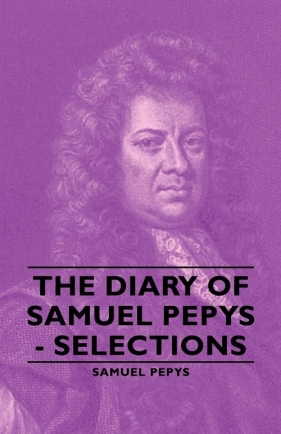 The Diary of Samuel Pepys - Selections - Pepys Samuel