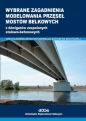 Wybrane zagadnienia modelowania przęseł mostów belkowych - Wojciech Lorenz, Maciej Kożuch, Sebastian Balcerowiak