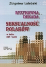 Ryzykowna dekada Seksualność Polaków w dobie HIV AIDS   Studium Izdebski Zbigniew