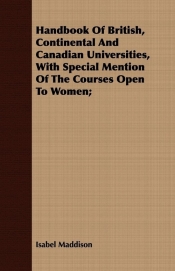 Handbook Of British, Continental And Canadian Universities, With Special Mention Of The Courses Open To Women;