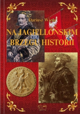 Na Jagiellońskim Brzegu Historii - Wizor Dariusz