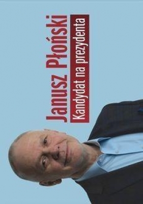 Kandydat na prezydenta - Płoński Janusz