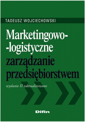 Marketingowo logistyczne zarządzanie przedsiębiorstwem - Wojciechowski Tadeusz