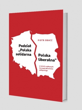 Podział ?Polska solidarna - Polska liberalna? w świetle wybranych koncepcji pluralizmu politycznego - Obacz Piotr
