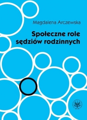 Społeczne role sędziów rodzinnych - Arczewska Magdalena