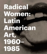 Radical Women Latin American Art, 1960-1985 Cecilia Fajardo-Hill, Andrea Giunta