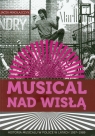 Musical nad Wisłą Historia musicalu w Polsce w latach 1957-1989 Mikołajczyk Jacek