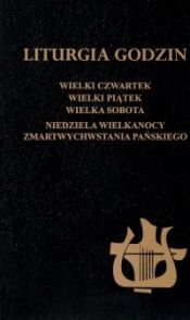 Liturgia godzin. Wielki Czwartek, Wielki Piątek, Wielka Sobota - praca zbiorowa