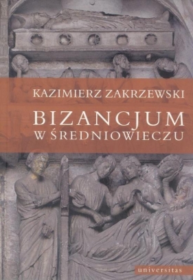 Bizancjum w średniowieczu - Zakrzewski Kazimierz