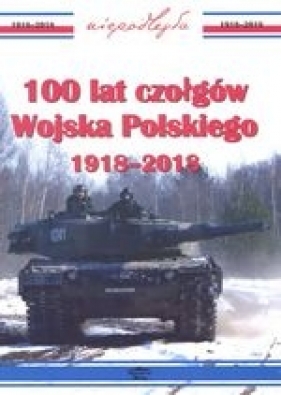 100 lat czołgów wojska polskiego 1918-2018 - Janusz Ledwoch