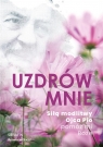 Uzdrów mnie. Siłą modlitwy Ojca Pio -pomóż mi Boże Opracowanie zbiorowe