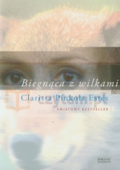 Biegnąca z wilkami - Estes Clarissa Pinkola