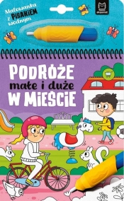 Malowanka z pisakiem wodnym. Podróże małe i duże. W mieście