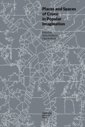 Places and Spaces of Crime in Popular Imagination - red. Sarka Bubikova, Olga Roebuck