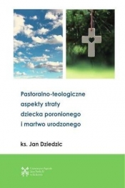 Pastoralono-teologiczne aspekty straty dziecka... - Dziedzic Jan 