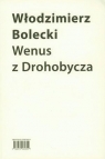 Wenus z Drohobycza Włodzimierz Bolecki