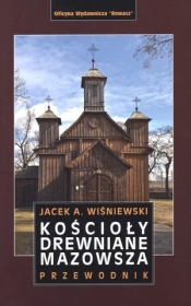 Kościoły drewniane Mazowsza. Przewodnik - Opracowanie zbiorowe