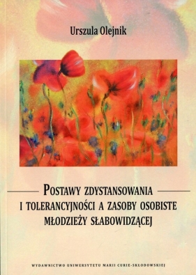 Postawy zdystansowania i tolerancyjności a zasoby osobiste młodzieży słabowidzącej - Urszula Olejnik