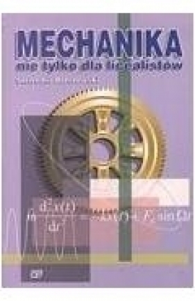Mechanika nie tyklo dla licealistów. - Brzezowski Sławomir