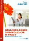 Wellness. Dobre samopoczucie w pracy Pokonujemy biurowy stres Baureis Helga