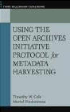 Using the Open Archives Initiative Protocol for Metadata Har Muriel Foulonneau, Timothy W. Cole, T Cole