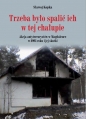 Trzeba było spalić ich w tej chałupie. - Sławoj Kopka