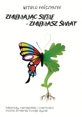 Zmieniając siebie - zmieniasz świat - Witold Pańczyszyn