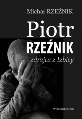 Piotr Rzeźnik - Zdrajca z Izbicy - Michał Rzeźnik