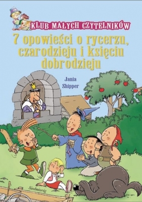 7 opowieści o rycerzu czarodzieju i księciu dobrodzieju - Jania Shipper