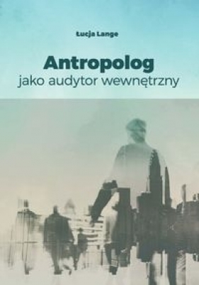 Antropolog jako audytor wewnętrzny - Lange Łucja
