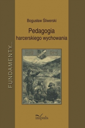 Pedagogia harcerskiego wychowania - Śliwerski Bogusław